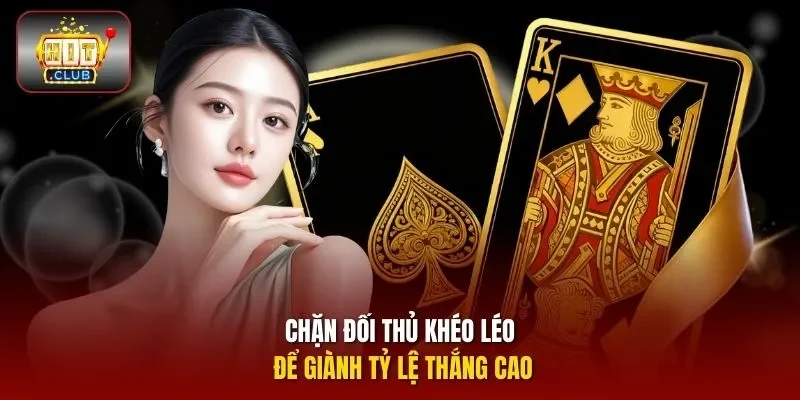 Chặn đối thủ khéo léo để giành tỷ lệ thắng cao