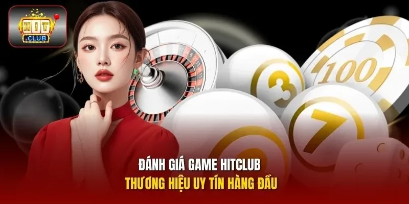Đánh giá game HitClub thương hiệu uy tín hàng đầu