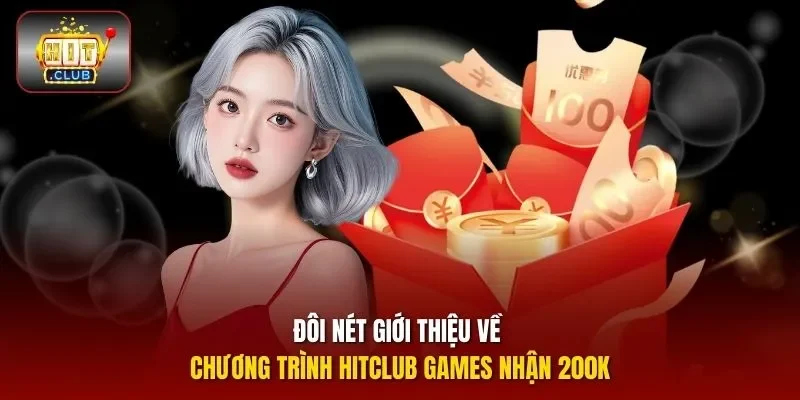 Đôi nét giới thiệu về chương trình HITCLUB games nhận 200K