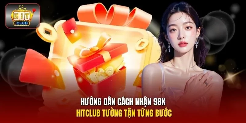 Hướng dẫn cách nhận 98K HITCLUB tường tận từng bước