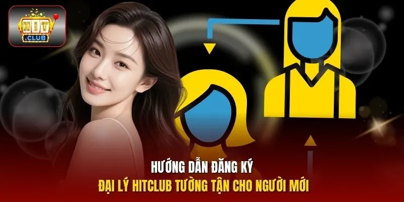 Hướng dẫn đăng ký đại lý HITCLUB tường tận cho người mới