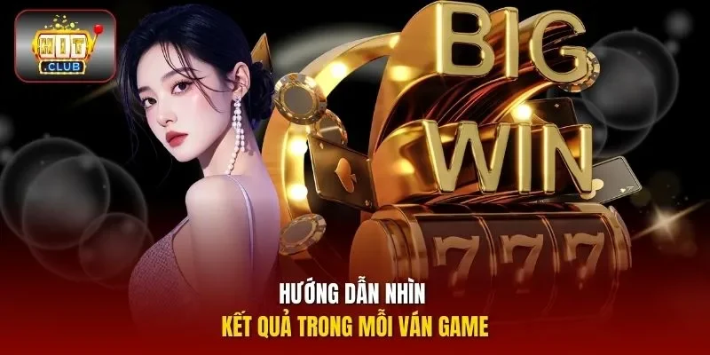 Hướng dẫn nhìn kết quả trong mỗi ván game