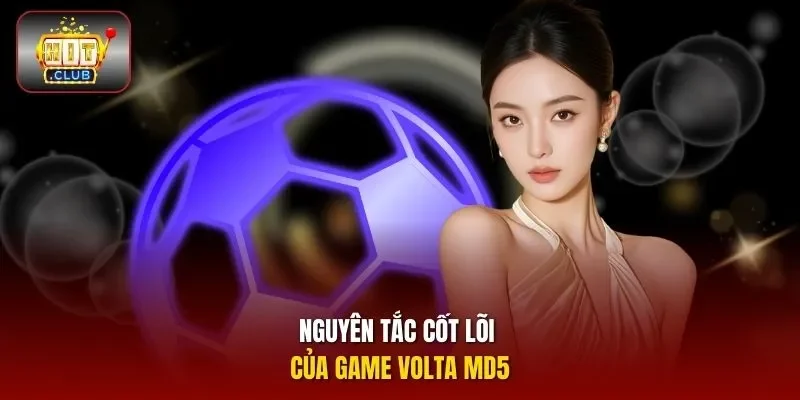 Nguyên tắc cốt lõi của game Volta MD5