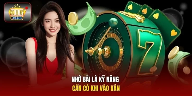 Nhớ bài là kỹ năng cần cớ khi vào ván