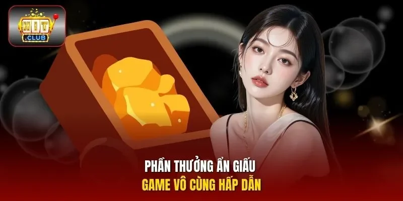 Phần thưởng ẩn giấu game vô cùng hấp dẫn