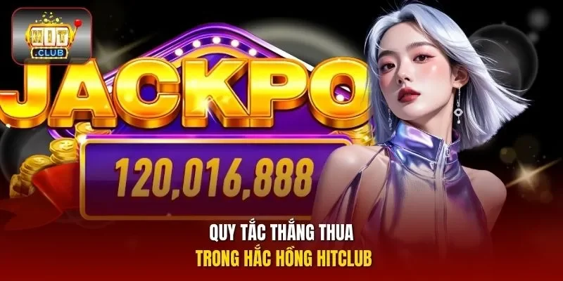 Quy tắc thắng thua trong Hắc Hồng Hitclub