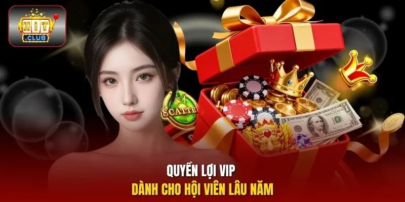 Quyền lợi VIP dành cho hội viên lâu năm