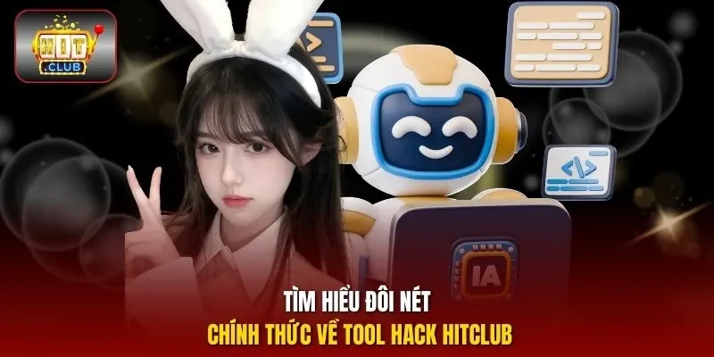 Tìm hiểu đôi nét chính thức về tool hack HITCLUB