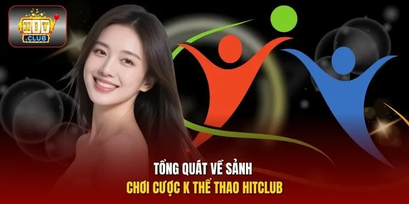 Tổng quát về sảnh chơi cược K thể thao Hitclub