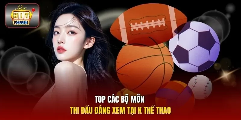 Top các bộ môn thi đấu đáng xem tại K thể thao